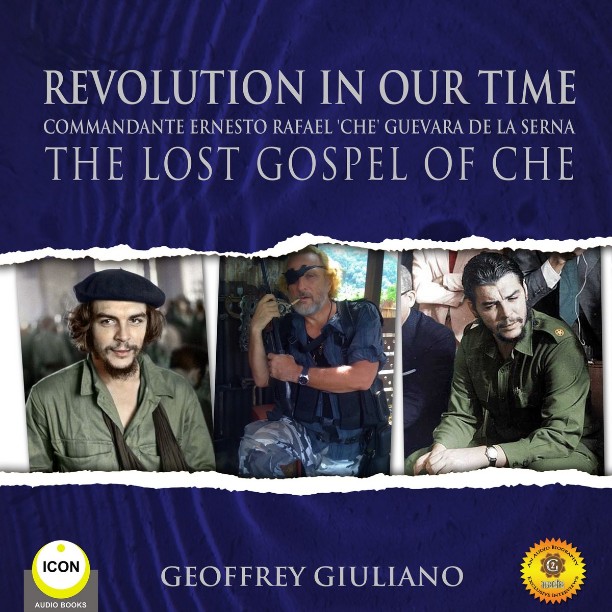 Revolution In Our Time Commandante Ernesto Rafael ‘Che’ Guevara De La Serna – The Lost Gospel Of Che