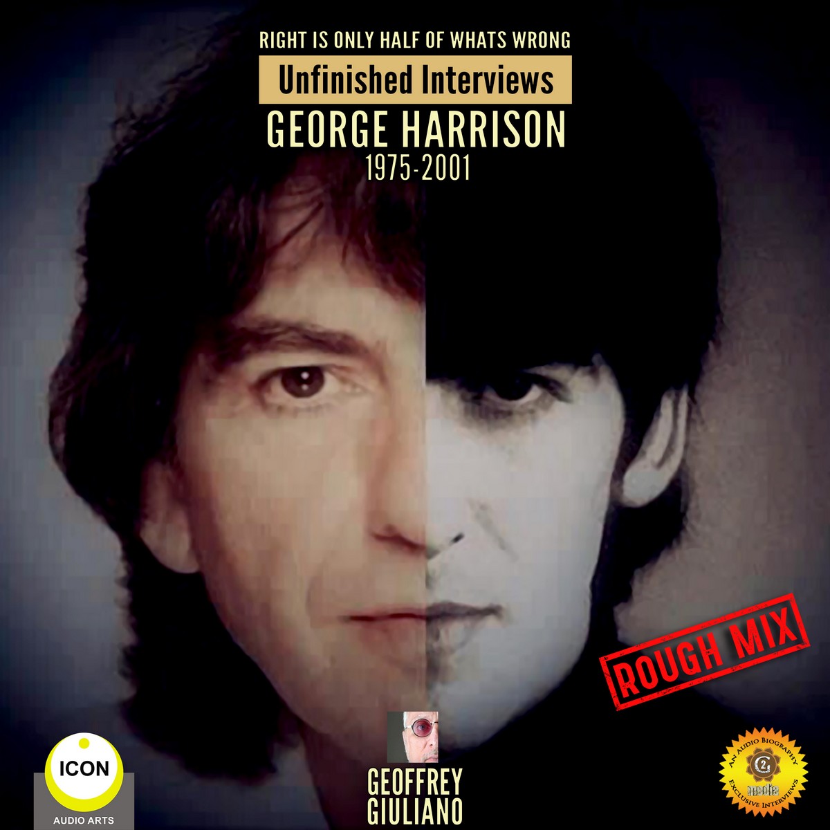 Right Is Only Half of What’s Wrong: Unfinished Interviews George Harrison 1975-2001