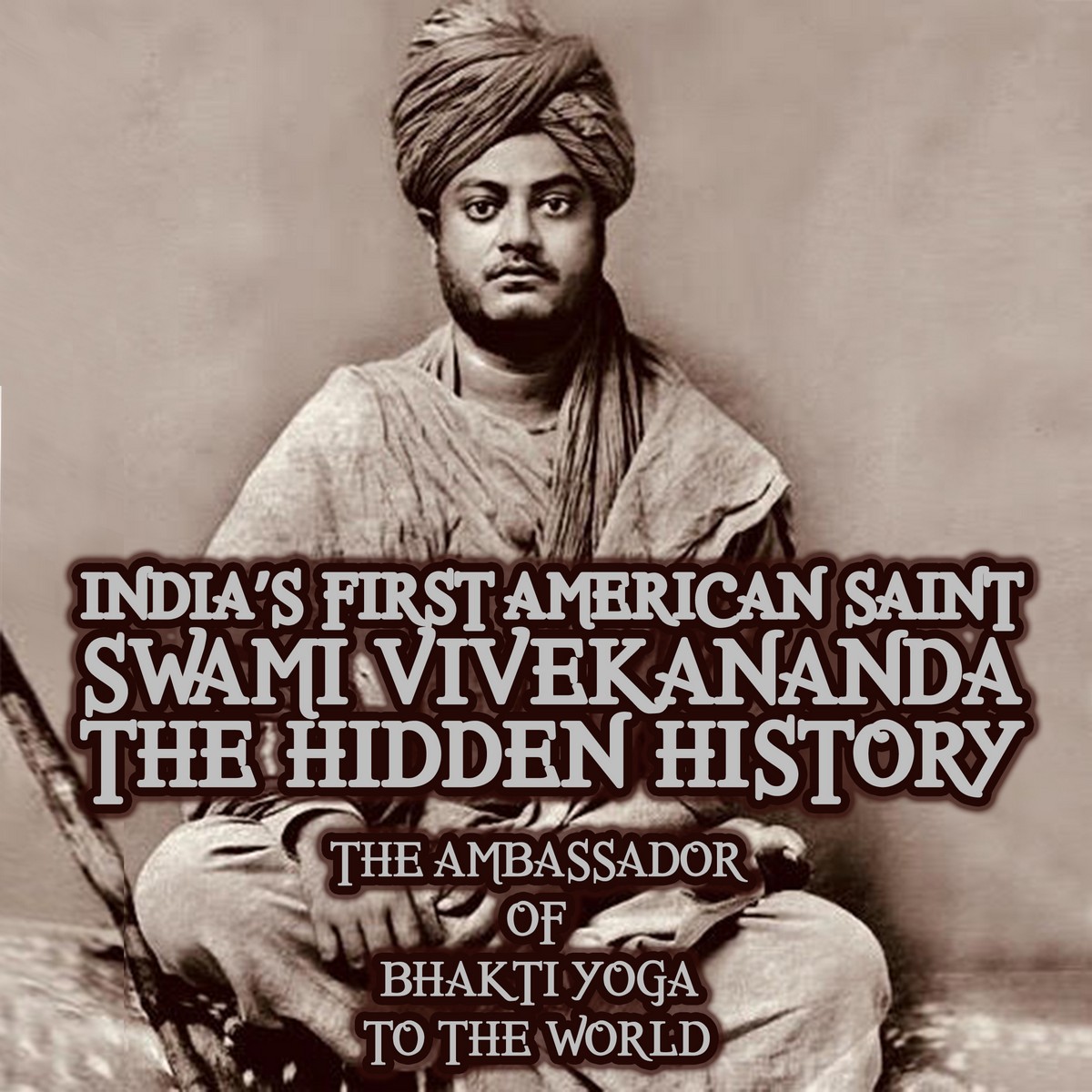 India’s First American Saint Swami Vivekananda – The Hidden History