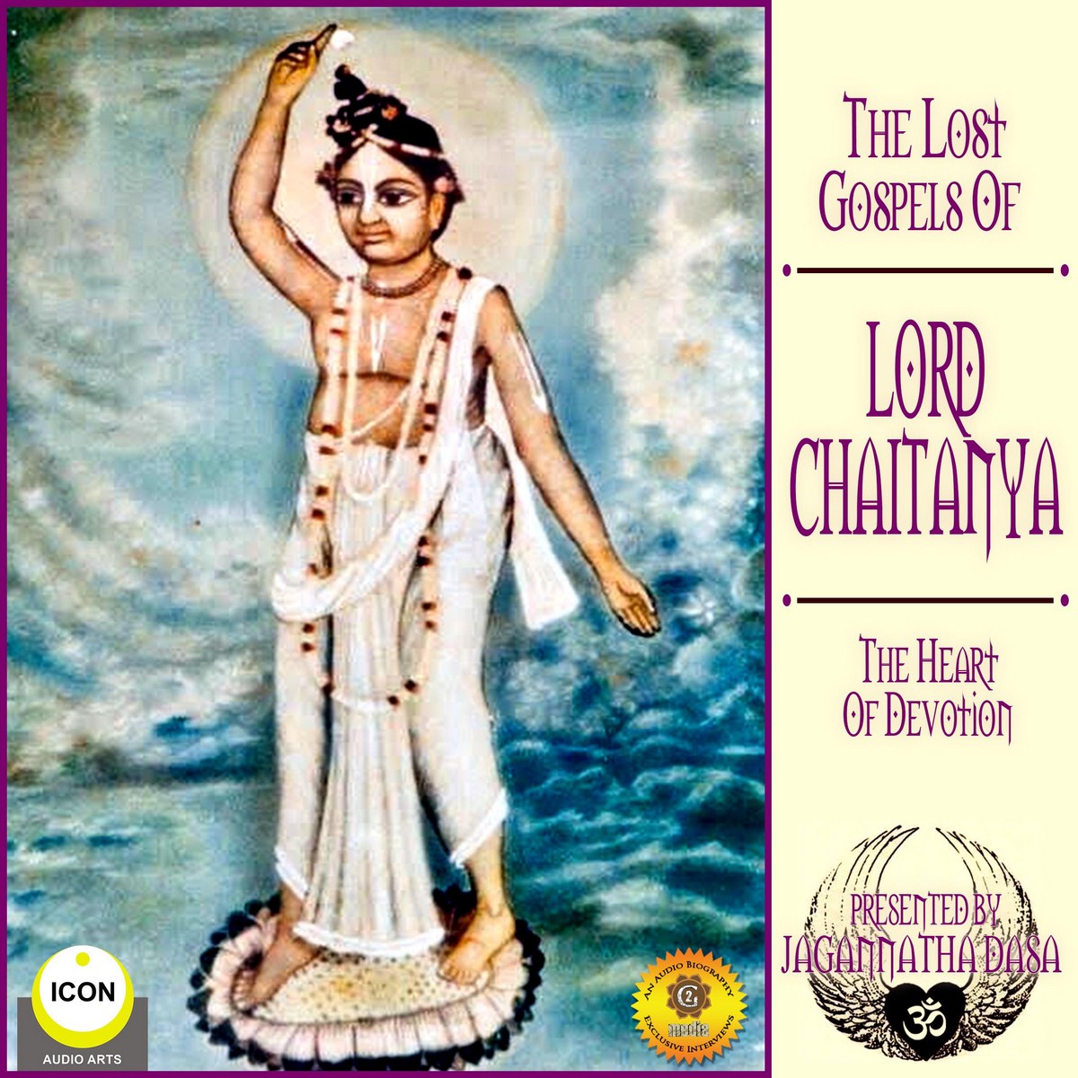The Lost Gospels Of Lord Chaitanya – The heart Of Devotion