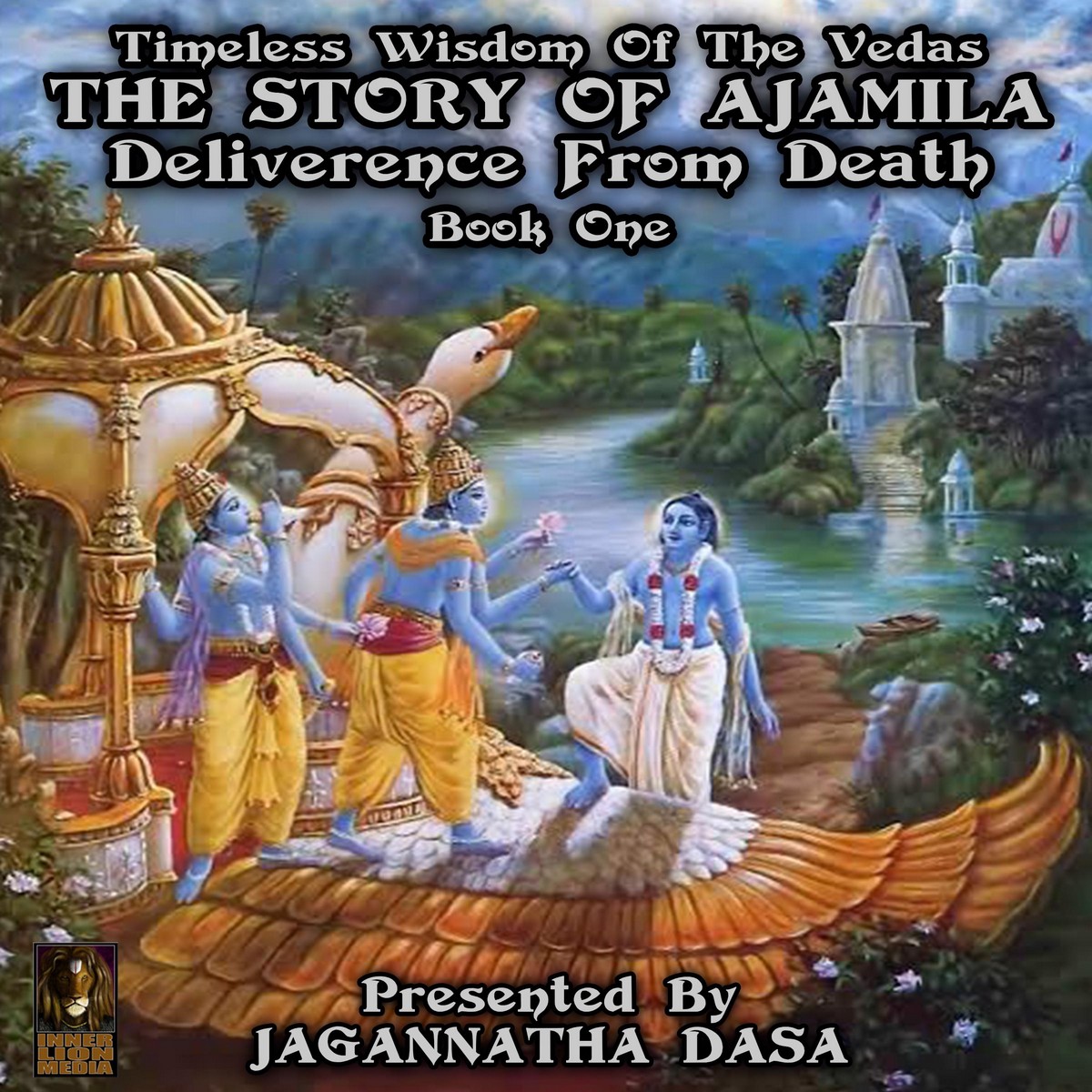Timeless Wisdom Of The Vedas The Story Of Ajamila Deliverence From Death – Book One