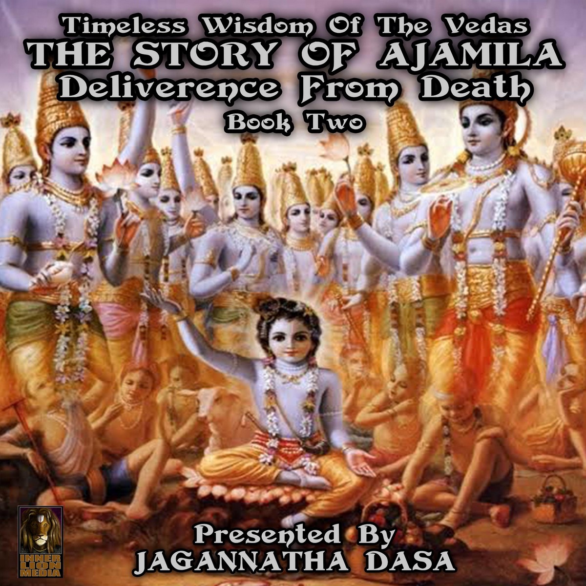 Timeless Wisdom Of The Vedas The Story Of Ajamila Deliverence From Death – Book Two