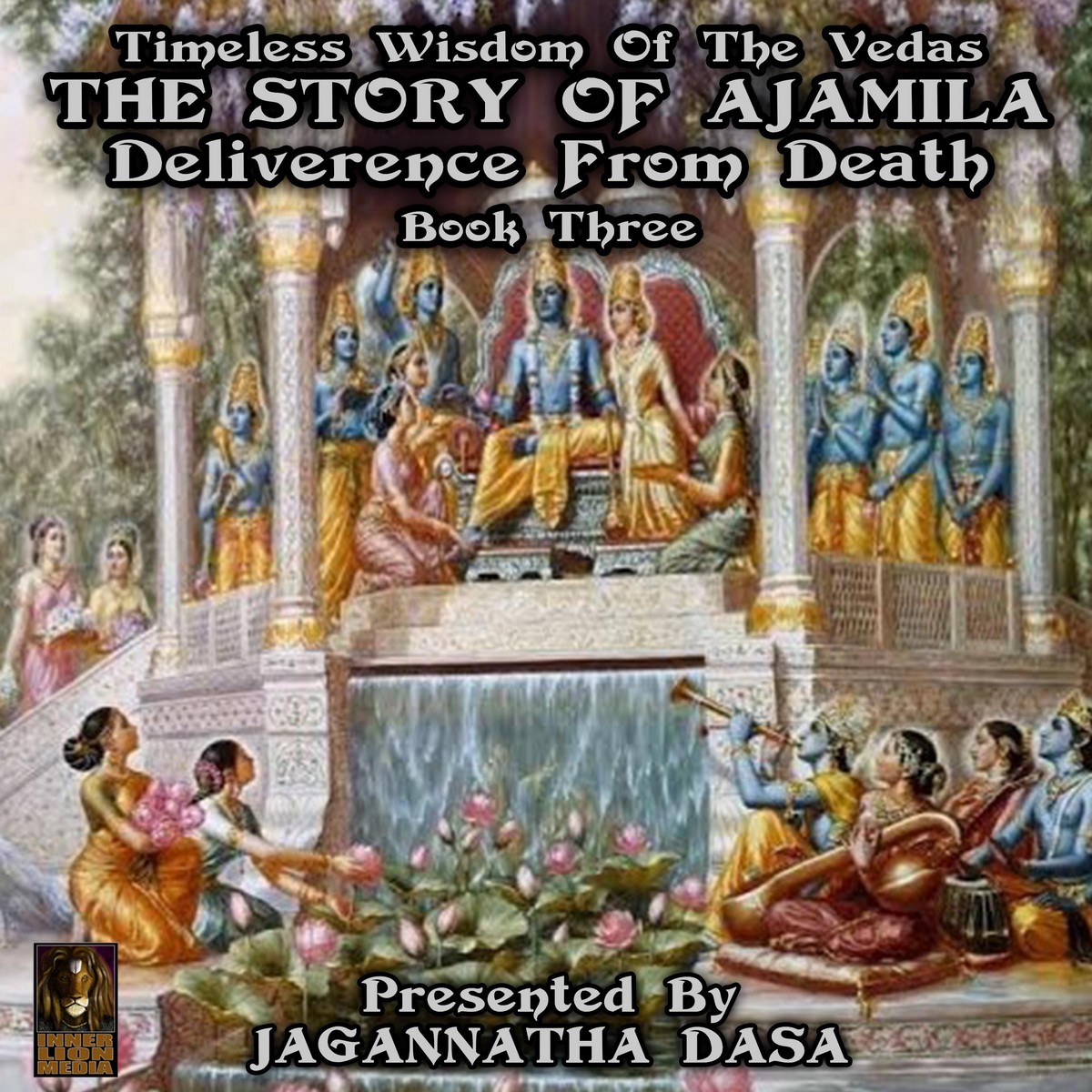 Timeless Wisdom Of The Vedas The Story Of Ajamila Deliverence From Death – Book Three