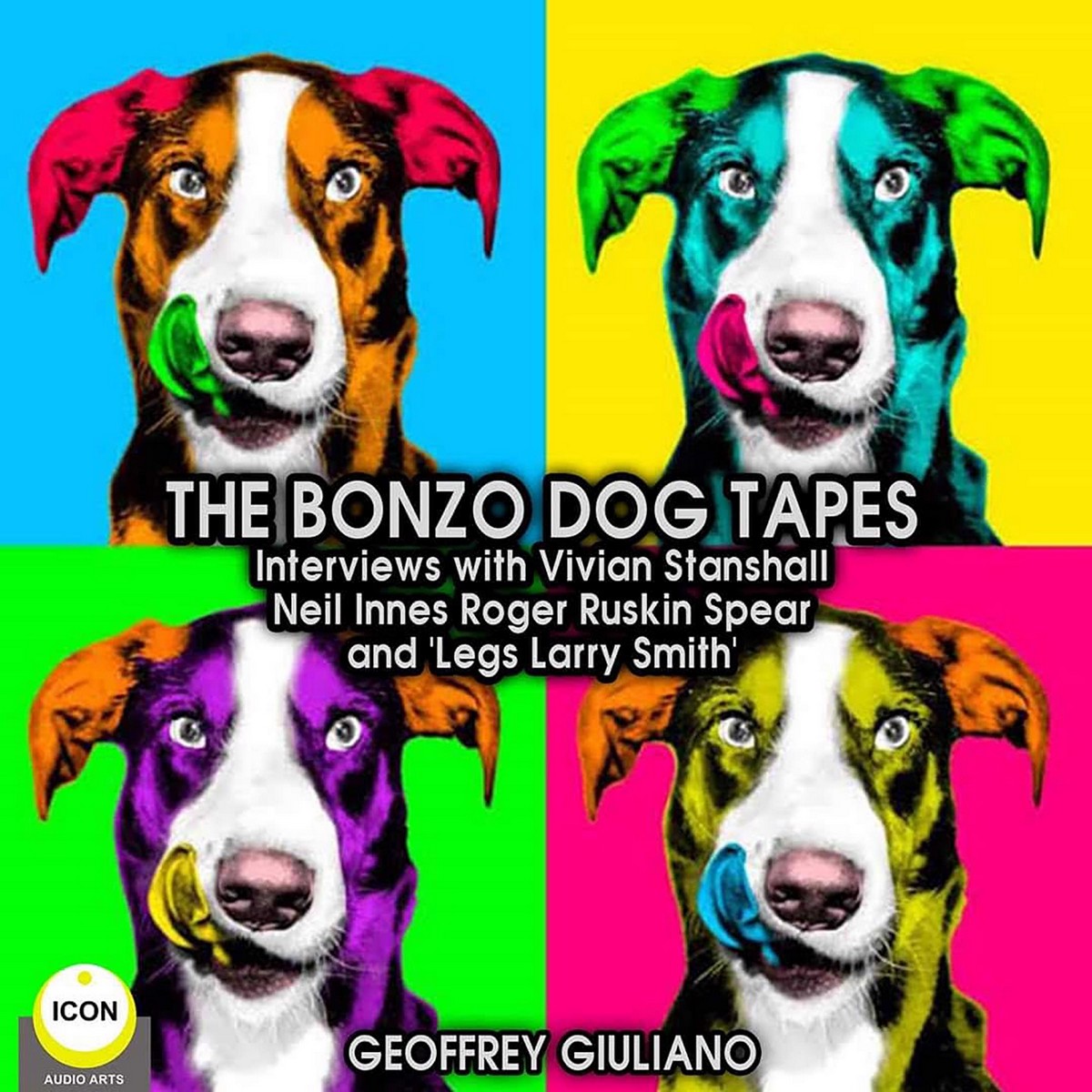 The Bonzo Dog Tapes; Interviews with Vivian Stanshall, Neil Innes, Roger Ruskin Spear and “Legs Larry Smith”