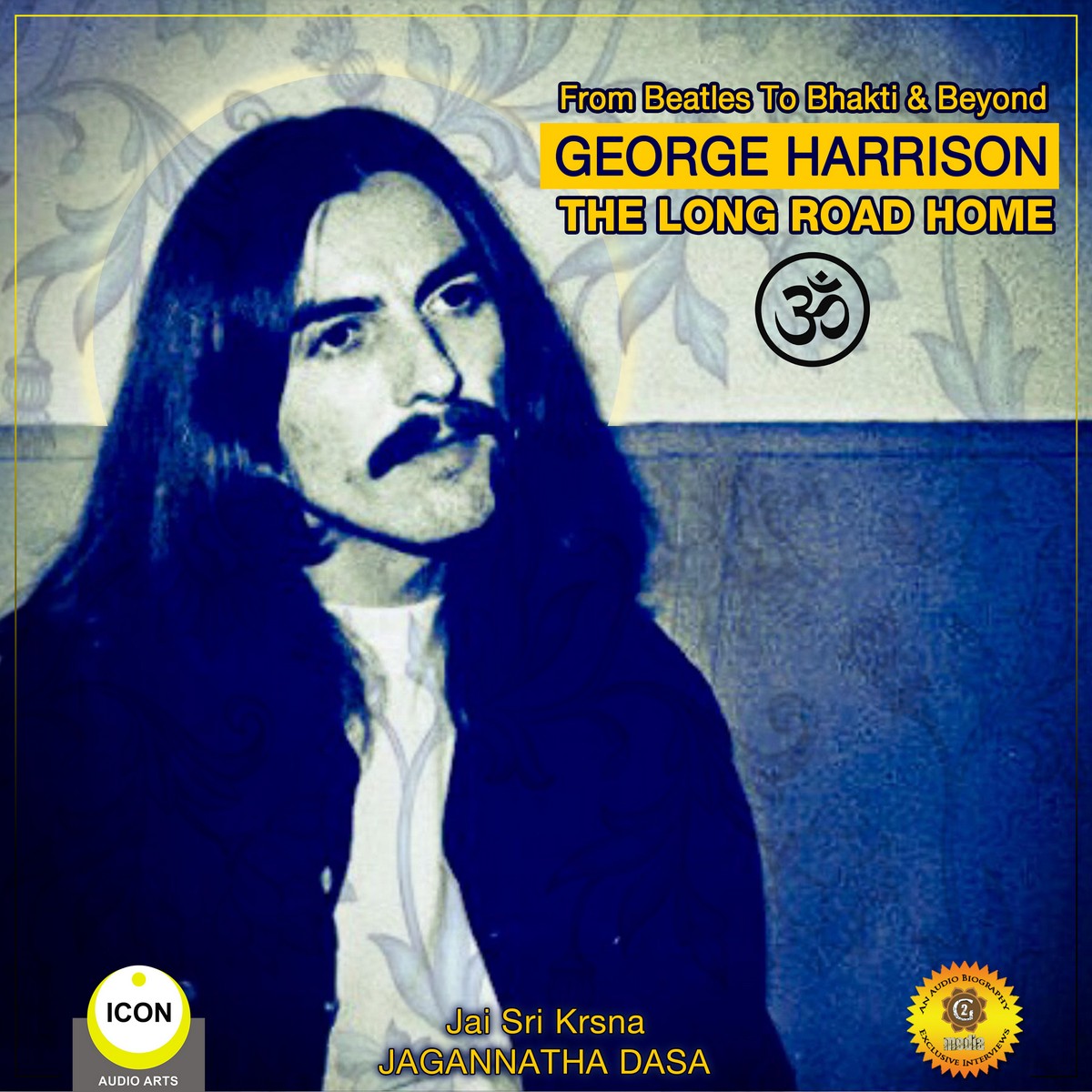 From Beatles To Bhakti & Beyond George Harrison – The Long Road Home