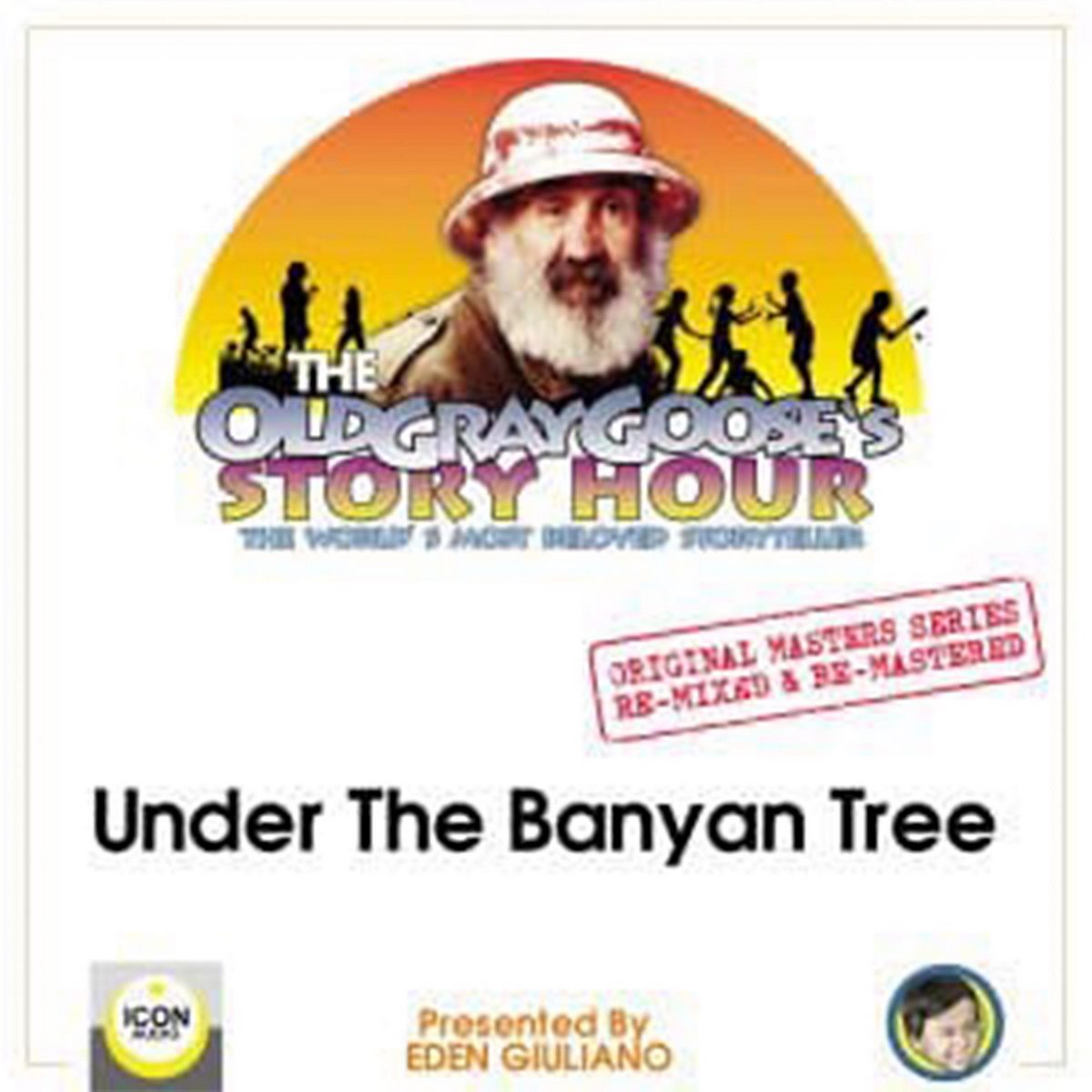The Old Gray Goose’s Story Hour; The World’s Best Storyteller; Original Masters Series Re-mixed and Re-mastered; Under The Banyan Tree