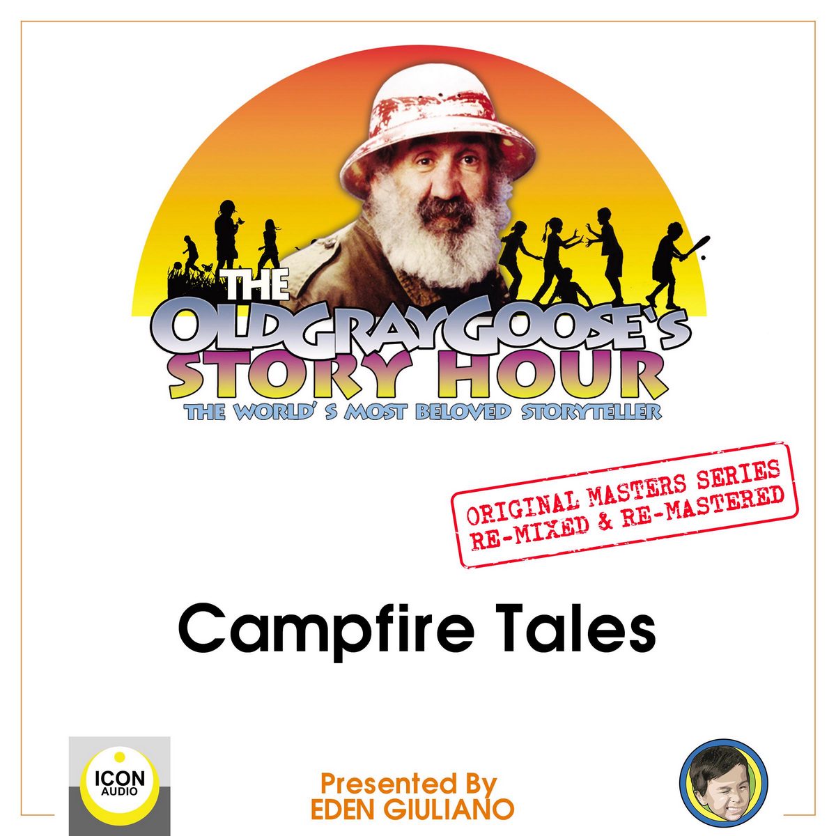 The Old Gray Goose’s Story Hour; The World’s Most Beloved Storyteller; Original Masters Series Re-mixed and Re-mastered; Campfire Tales