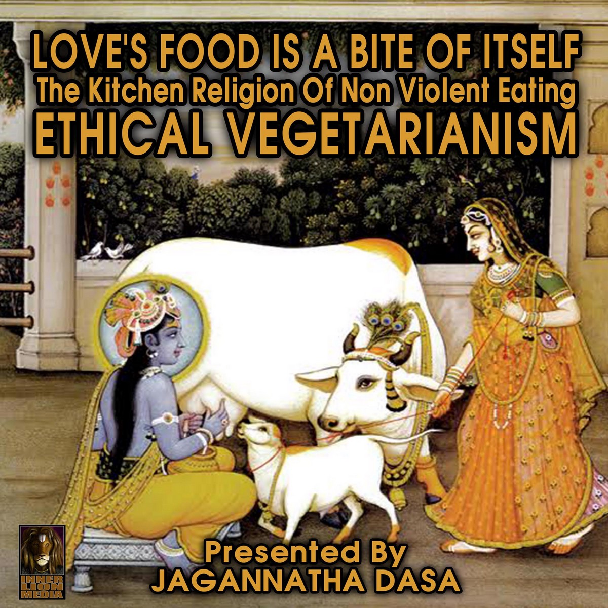 Love’s Food is a Bite of Itself; The Kitchen Religion of Non-Violent Eating; Ethical Vegetarianism
