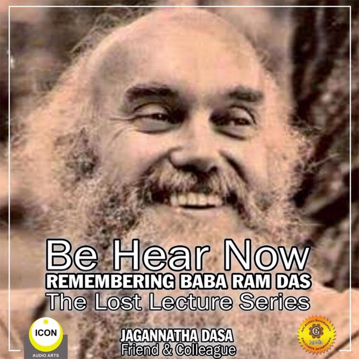 Be Hear Now; Remembering Baba Ram Das; The Lost Lecture Series