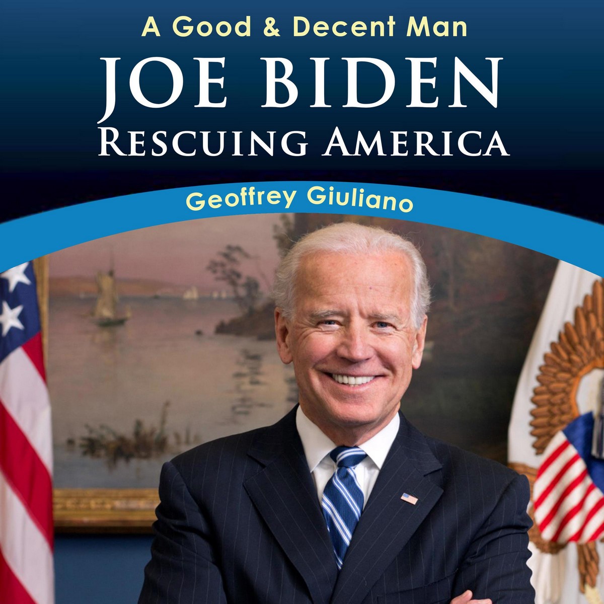 A Good & Decent Man: Joe Biden: Rescuing America