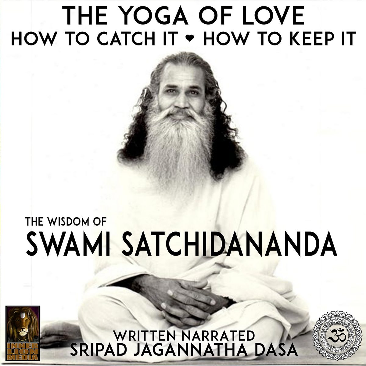 The Yoga Of Love How To Catch It How To Keep It – The Wisdom Of Swami Satchidananda